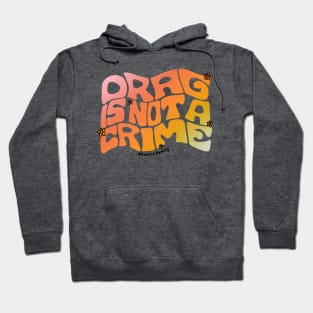 Drag Is Not a Crime Hoodie